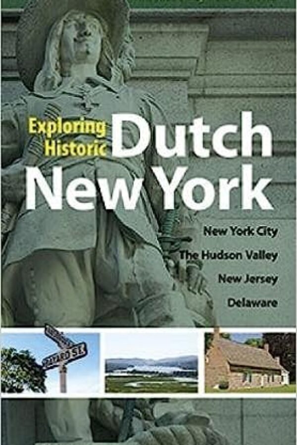 Exploring Historic Dutch New York: New York City * Hudson Valley * New Jersey * Delaware