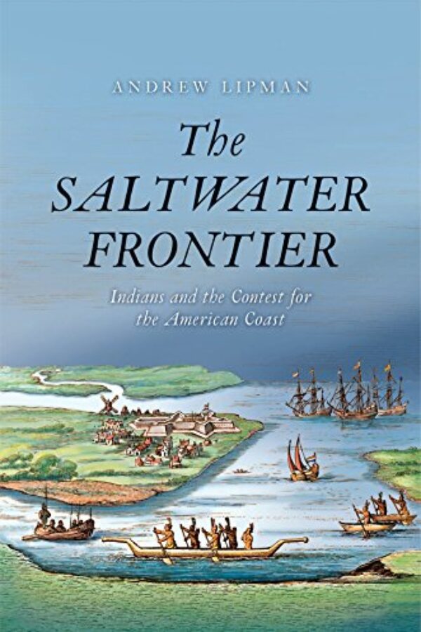 A Saltwater Frontier: Indians and the Contest for the American Coast