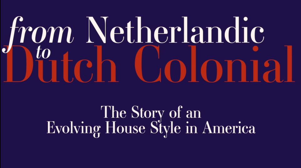 From Netherlandic to Dutch Colonial: The Story of an Evolving House Style in America