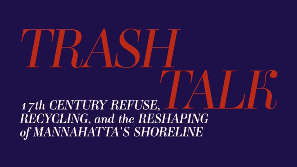 Trash Talk: a Lively Discussion of 17th Century Refuse, Recycling, and the Reshaping of Mannahatta's Shoreline