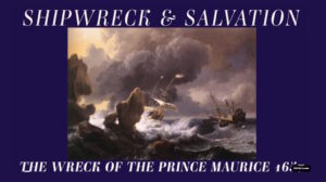 Shipwreck and Salvation: The Wreck of the Prince Maurice 1657