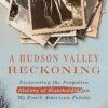 A Hudson Valley Reckoning: Discovering the Forgotten History of Slaveholding in My Dutch American Family