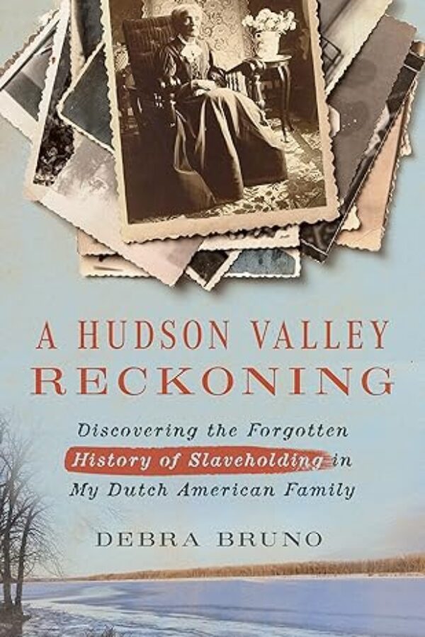 A Hudson Valley Reckoning: Discovering the Forgotten History of Slaveholding in My Dutch American Family