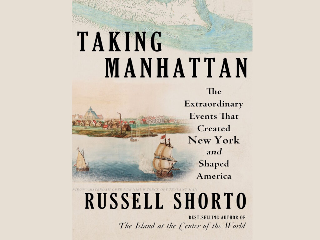 Russell Shorto Talks About His New Book, 'Taking Manhattan'