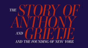 The Story of Anthony and Grietje and the Founding of New York