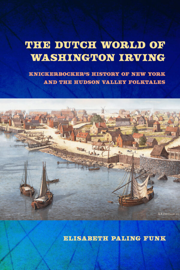 The Dutch World of Washington Irving: Knickerbocker’s History of New York and the Hudson Valley Folktales